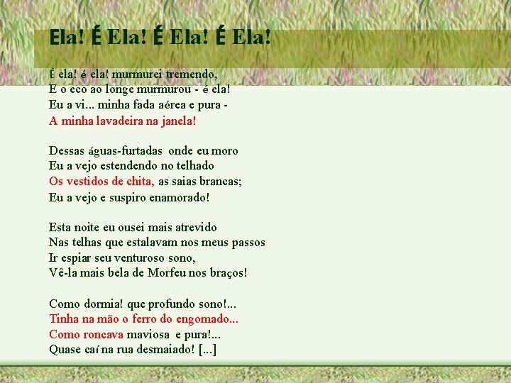 Ela! É ela! é ela! murmurei tremendo, E o eco ao longe murmurou -