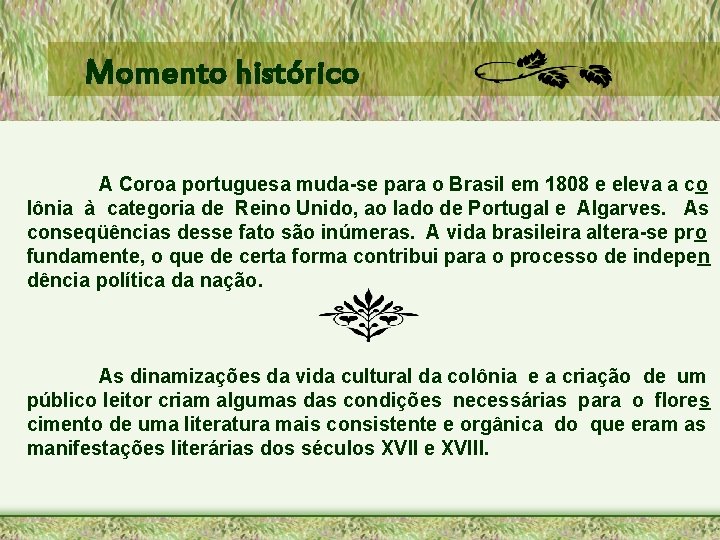 Momento histórico A Coroa portuguesa muda-se para o Brasil em 1808 e eleva a