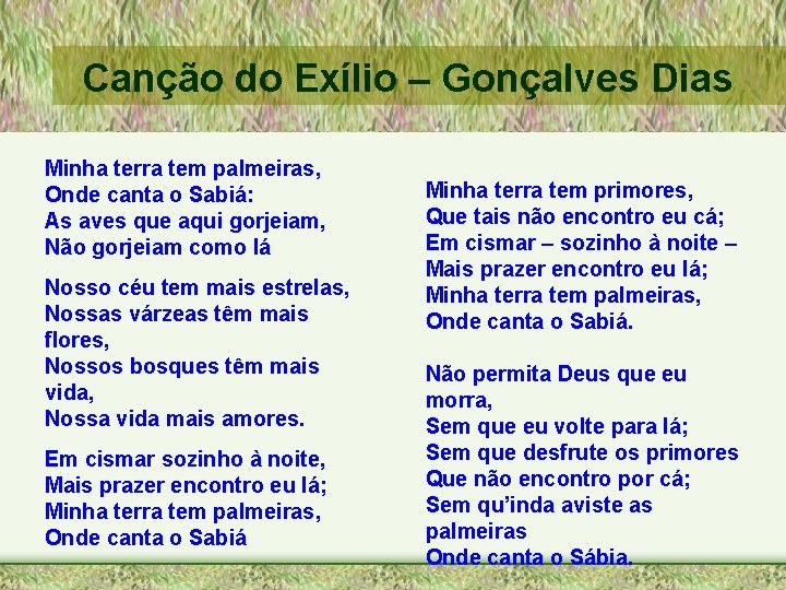 Canção do Exílio – Gonçalves Dias Minha terra tem palmeiras, Onde canta o Sabiá: