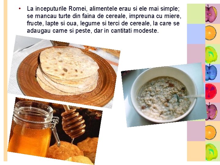  • La inceputurile Romei, alimentele erau si ele mai simple; se mancau turte