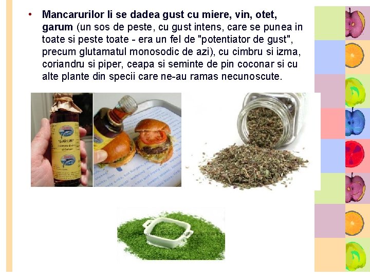  • Mancarurilor li se dadea gust cu miere, vin, otet, garum (un sos