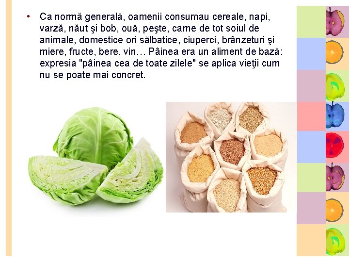  • Ca normă generală, oamenii consumau cereale, napi, varză, năut şi bob, ouă,