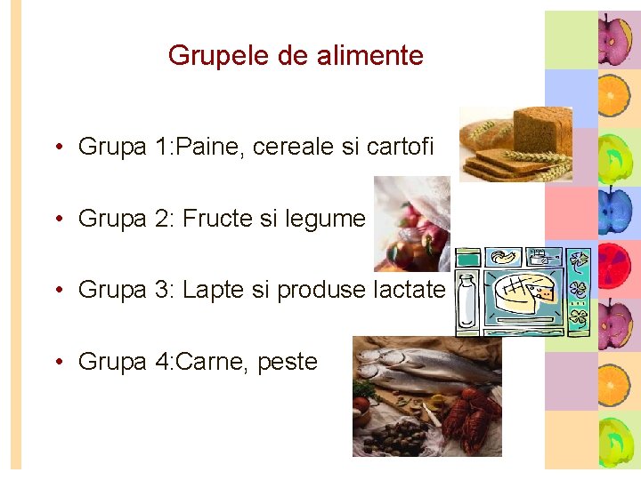 Grupele de alimente • Grupa 1: Paine, cereale si cartofi • Grupa 2: Fructe