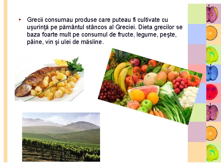  • Grecii consumau produse care puteau fi cultivate cu uşurinţă pe pământul stâncos
