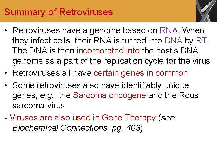 Summary of Retroviruses • Retroviruses have a genome based on RNA. When they infect