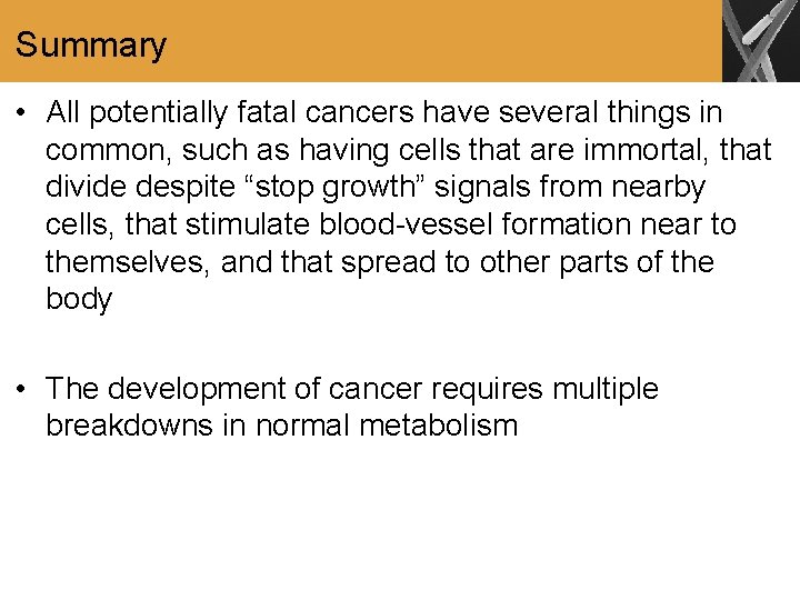 Summary • All potentially fatal cancers have several things in common, such as having