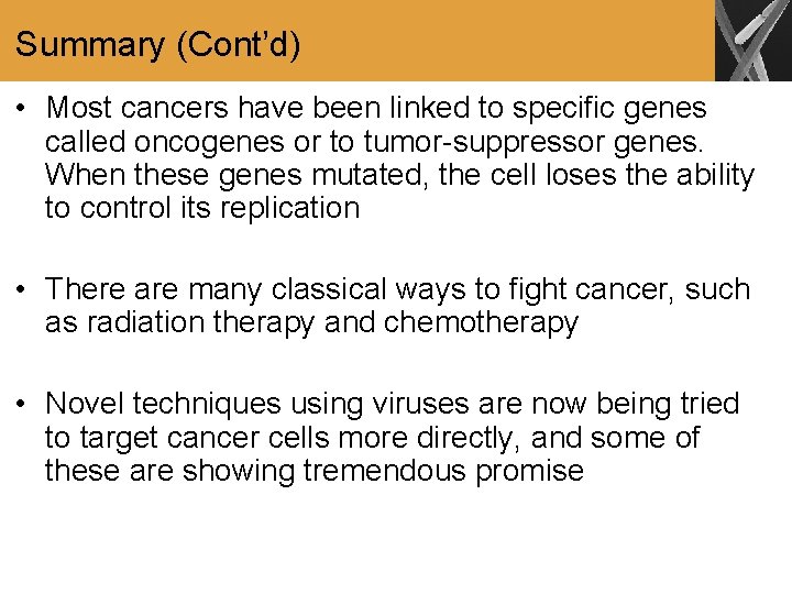 Summary (Cont’d) • Most cancers have been linked to specific genes called oncogenes or
