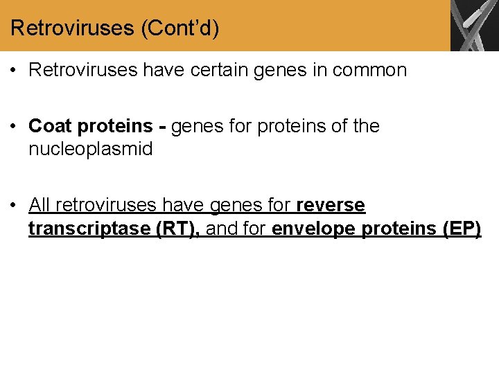 Retroviruses (Cont’d) • Retroviruses have certain genes in common • Coat proteins - genes