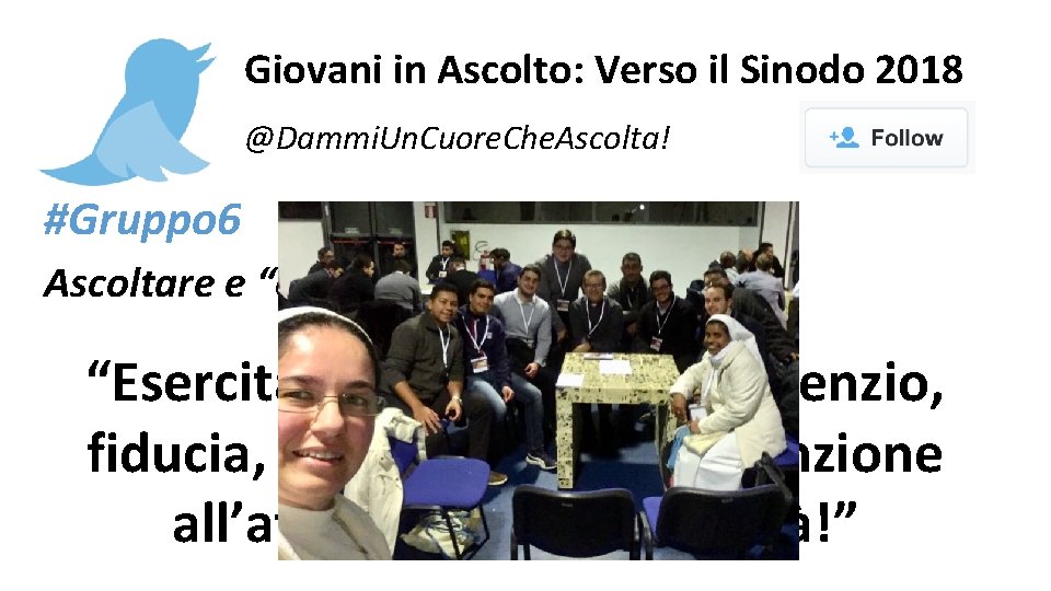 Giovani in Ascolto: Verso il Sinodo 2018 @Dammi. Un. Cuore. Che. Ascolta! #Gruppo 6