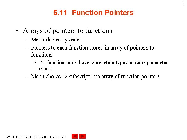 31 5. 11 Function Pointers • Arrays of pointers to functions – Menu-driven systems