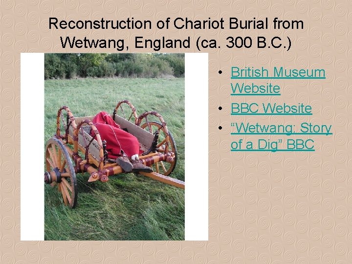 Reconstruction of Chariot Burial from Wetwang, England (ca. 300 B. C. ) • British