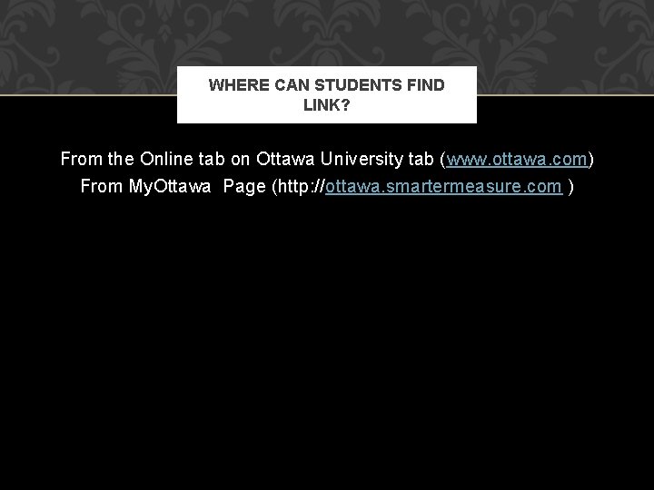 WHERE CAN STUDENTS FIND LINK? From the Online tab on Ottawa University tab (www.