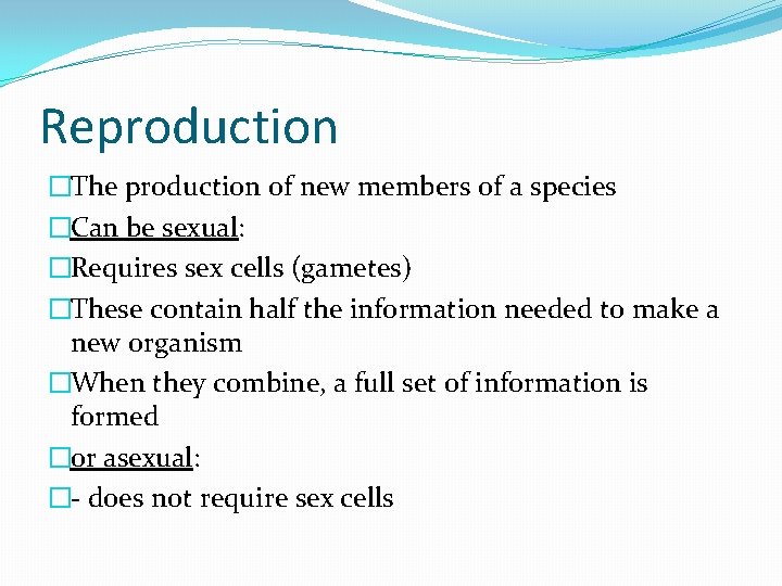 Reproduction �The production of new members of a species �Can be sexual: �Requires sex