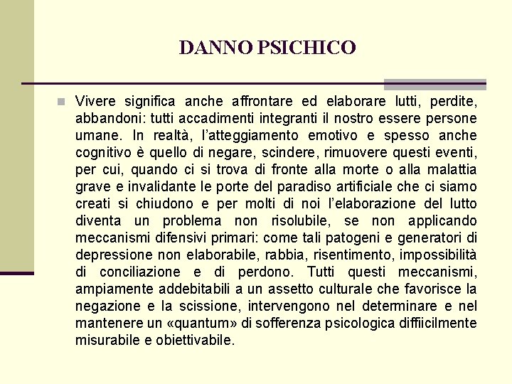 DANNO PSICHICO n Vivere significa anche affrontare ed elaborare lutti, perdite, abbandoni: tutti accadimenti