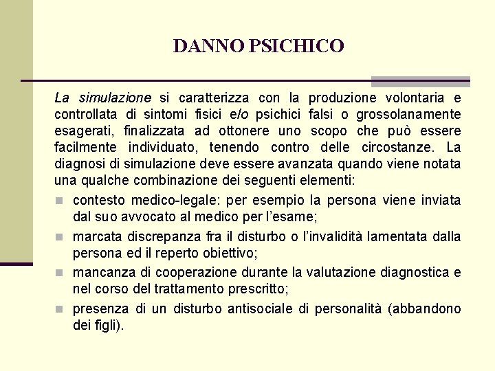 DANNO PSICHICO La simulazione si caratterizza con la produzione volontaria e controllata di sintomi