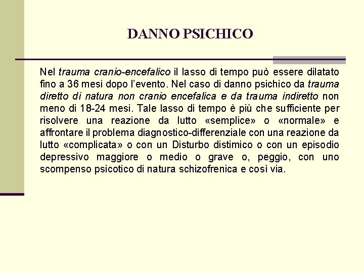 DANNO PSICHICO Nel trauma cranio-encefalico il lasso di tempo può essere dilatato fino a