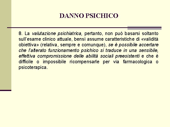 DANNO PSICHICO 8. La valutazione psichiatrica, pertanto, non può basarsi soltanto sull’esame clinico attuale,