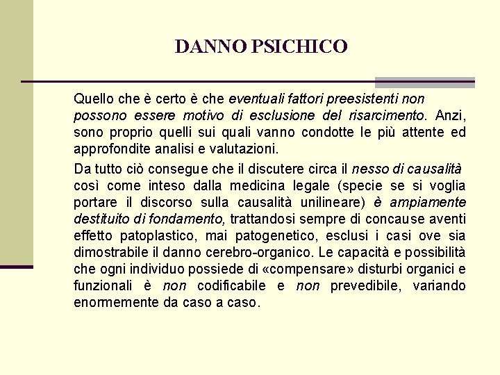 DANNO PSICHICO Quello che è certo è che eventuali fattori preesistenti non possono essere