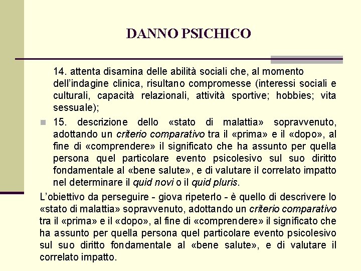 DANNO PSICHICO 14. attenta disamina delle abilità sociali che, al momento dell’indagine clinica, risultano