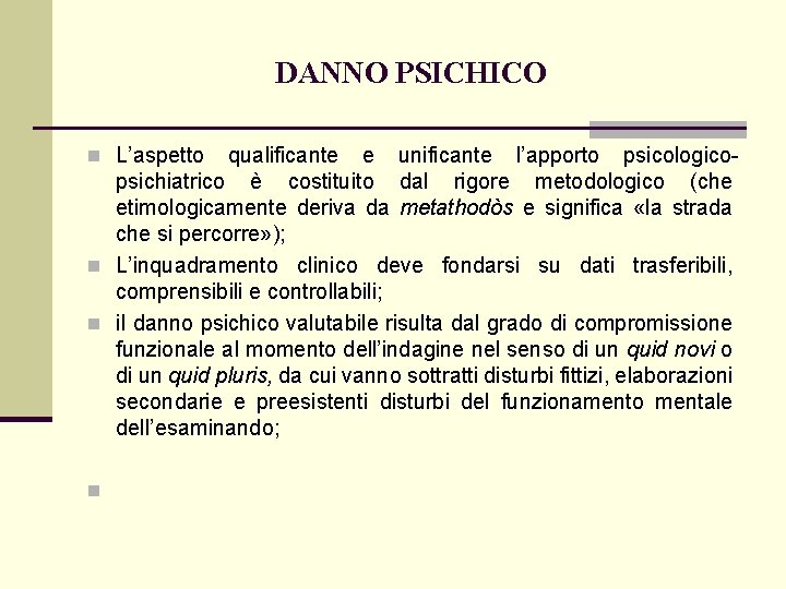 DANNO PSICHICO n L’aspetto qualificante e unificante l’apporto psicologico psichiatrico è costituito dal rigore