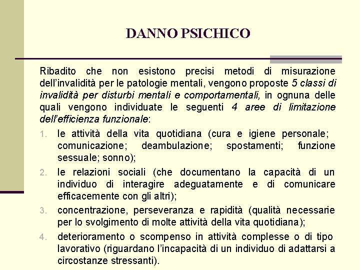 DANNO PSICHICO Ribadito che non esistono precisi metodi di misurazione dell’invalidità per le patologie