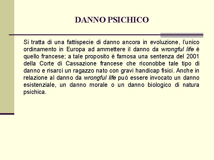 DANNO PSICHICO Si tratta di una fattispecie di danno ancora in evoluzione, l’unico ordinamento