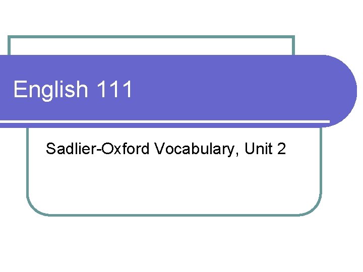 English 111 Sadlier-Oxford Vocabulary, Unit 2 