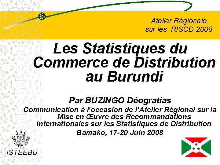 Atelier Régionale sur les RISCD-2008 Les Statistiques du Commerce de Distribution au Burundi Par