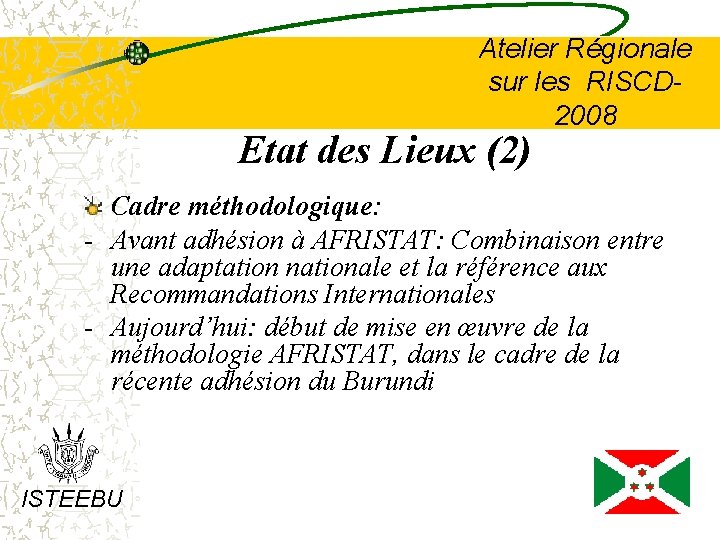 Atelier Régionale sur les RISCD 2008 Etat des Lieux (2) Cadre méthodologique: - Avant