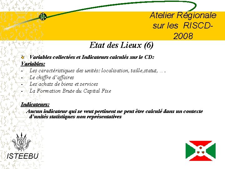 Atelier Régionale sur les RISCD 2008 Etat des Lieux (6) Variables collectées et Indicateurs