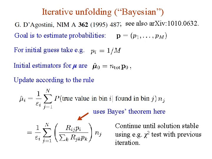 Iterative unfolding (“Bayesian”) ; see also ar. Xiv: 1010. 0632. Goal is to estimate