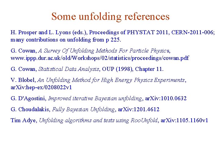 Some unfolding references H. Prosper and L. Lyons (eds. ), Proceedings of PHYSTAT 2011,