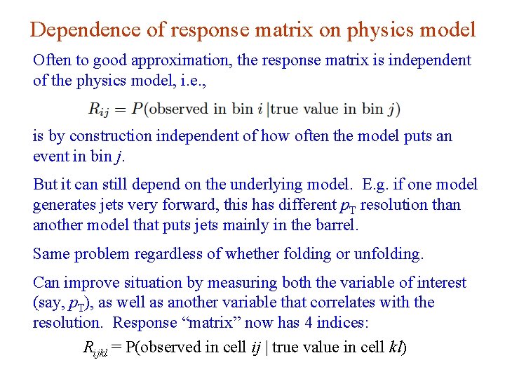 Dependence of response matrix on physics model Often to good approximation, the response matrix