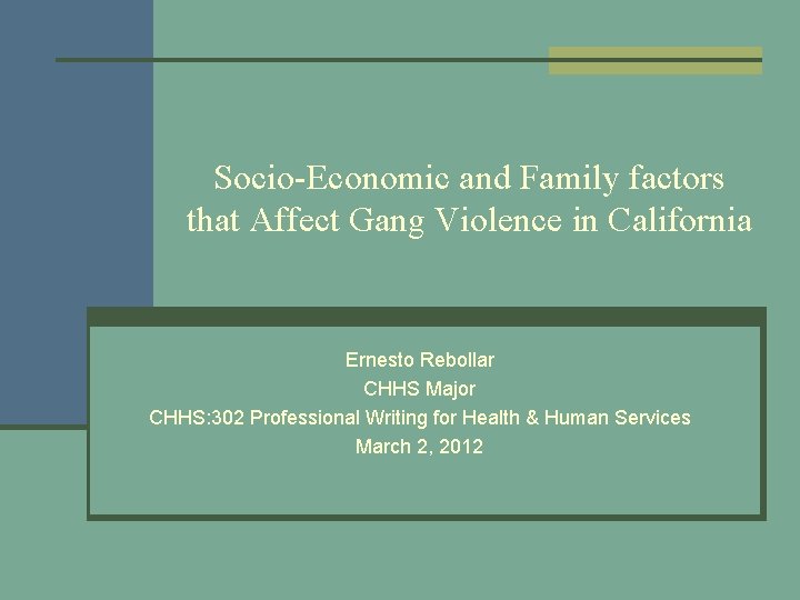 Socio-Economic and Family factors that Affect Gang Violence in California Ernesto Rebollar CHHS Major