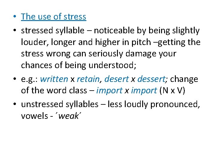  • The use of stress • stressed syllable – noticeable by being slightly