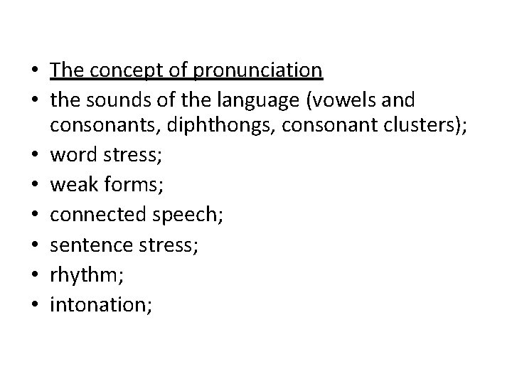 • The concept of pronunciation • the sounds of the language (vowels and • The concept of pronunciation • the sounds of the language (vowels and
