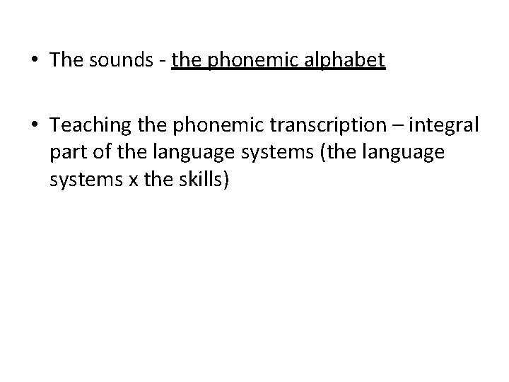  • The sounds - the phonemic alphabet • Teaching the phonemic transcription –