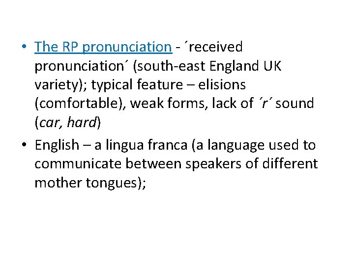 • The RP pronunciation - ´received pronunciation´ (south-east England UK variety); typical feature • The RP pronunciation - ´received pronunciation´ (south-east England UK variety); typical feature