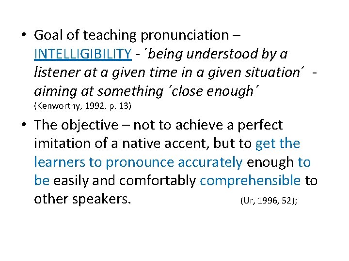  • Goal of teaching pronunciation – INTELLIGIBILITY - ´being understood by a listener