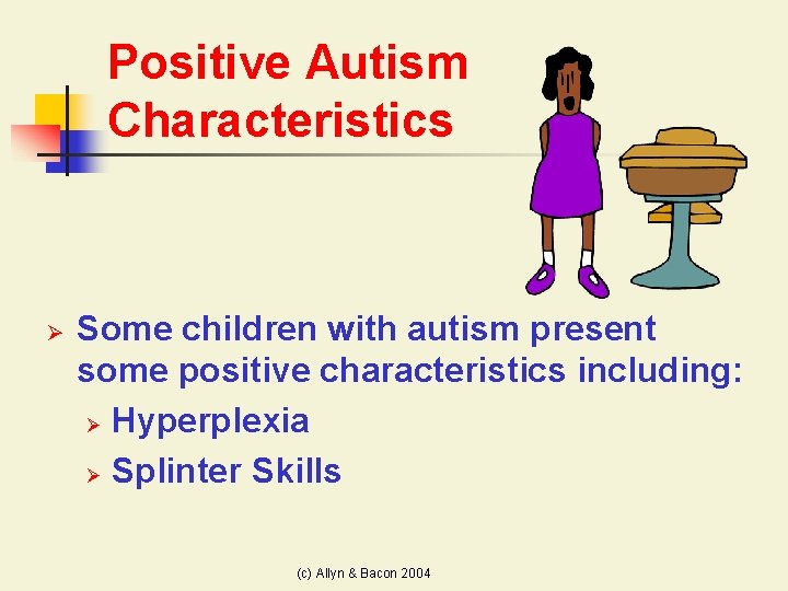 Positive Autism Characteristics Ø Some children with autism present some positive characteristics including: Ø