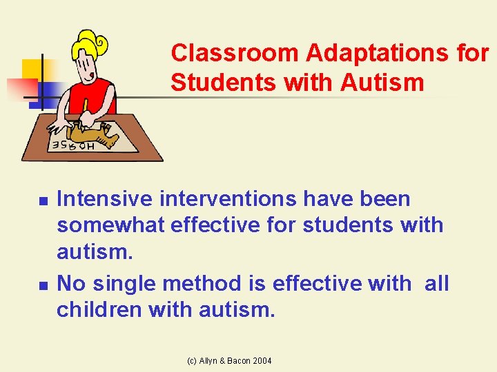 Classroom Adaptations for Students with Autism n n Intensive interventions have been somewhat effective