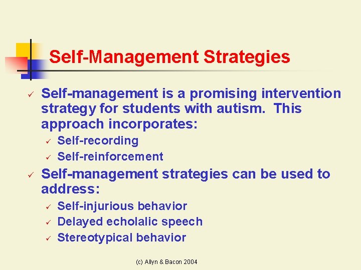 Self-Management Strategies ü Self-management is a promising intervention strategy for students with autism. This