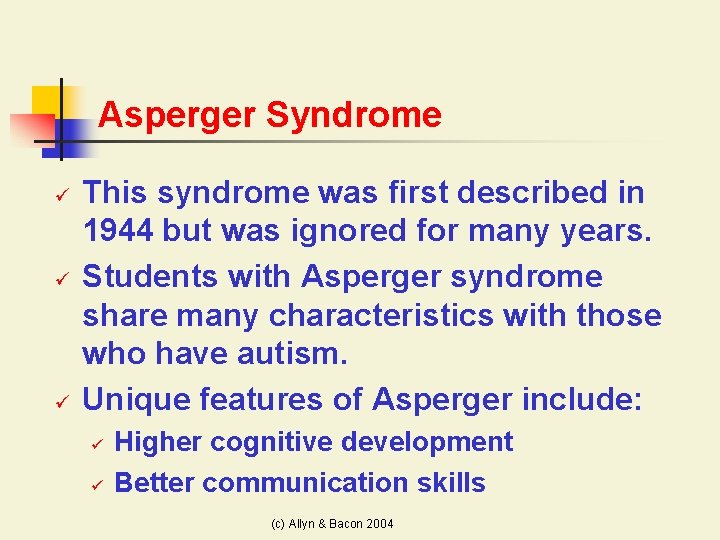 Asperger Syndrome ü ü ü This syndrome was first described in 1944 but was