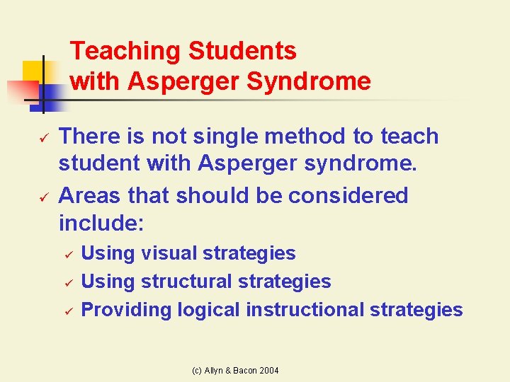 Teaching Students with Asperger Syndrome ü ü There is not single method to teach
