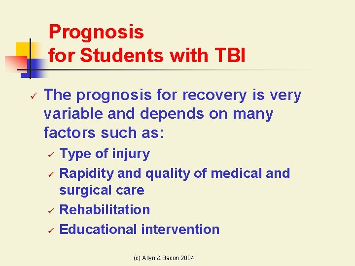 Prognosis for Students with TBI ü The prognosis for recovery is very variable and