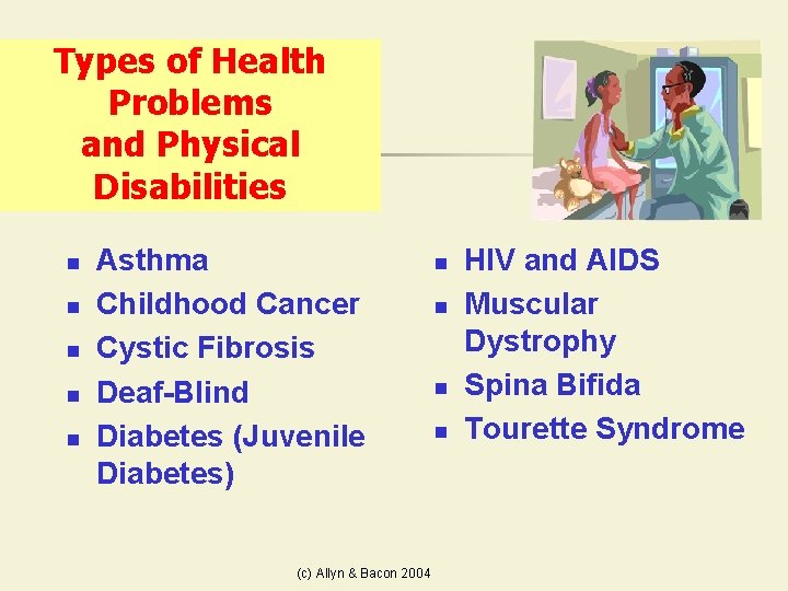 Types of Health Problems and Physical Disabilities n n n Asthma Childhood Cancer Cystic