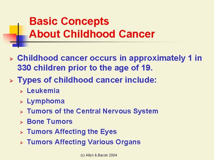 Basic Concepts About Childhood Cancer Ø Ø Childhood cancer occurs in approximately 1 in