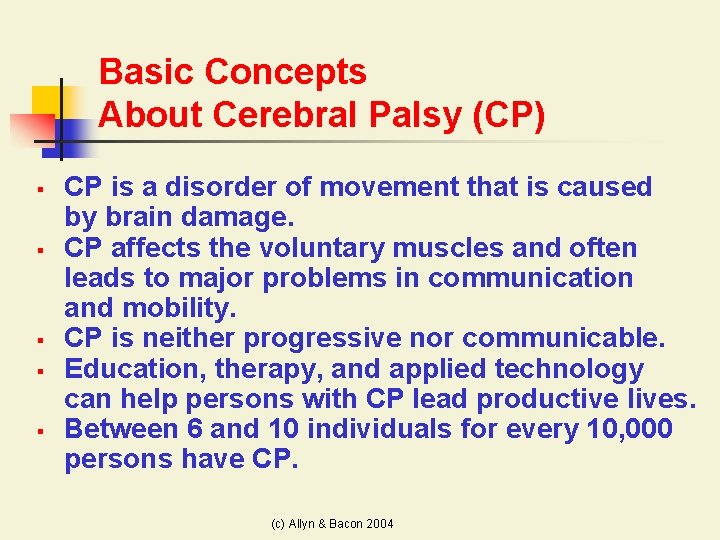 Basic Concepts About Cerebral Palsy (CP) § § § CP is a disorder of