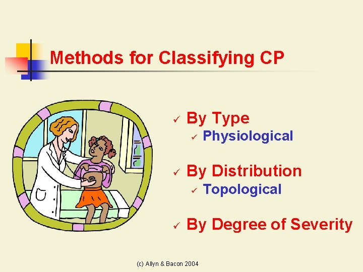 Methods for Classifying CP ü By Type ü ü By Distribution ü ü Physiological