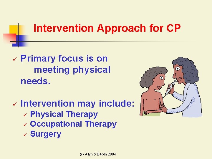 Intervention Approach for CP ü ü Primary focus is on meeting physical needs. Intervention